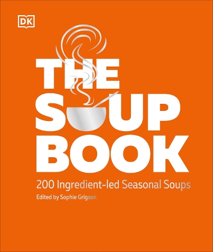 The Soup Book: 200 Ingredient-led Seasonal Soups DK 9780241726181 book cover