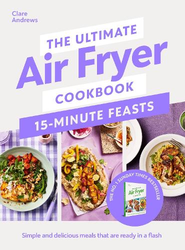 The Ultimate Air Fryer Cookbook 15 Minute Feasts Clare Andrews 9780241729038 book cover