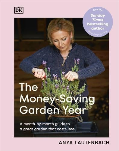 The Money-Saving Garden Year: A Month-by-month Guide to a Great Garden that Costs Less Anya Lautenbach 9780241733066 book cover