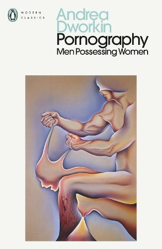 Pornography: Men Possessing Women Andrea Dworkin 9780241735947 book cover