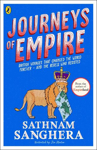 Journeys of Empire: British voyages that changed the world forever  and the rebels who resisted Sathnam Sanghera 9780241741412 book cover