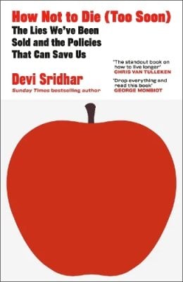 How Not to Die (Too Soon): The Lies Weve Been Sold and the Policies That Can Save Us Devi Sridhar 9780241742846 book cover