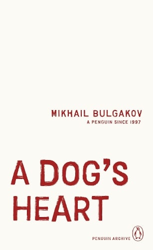 A Dog's Heart - Penguin Archive Mikhail Bulgakov, James Meek 9780241746288 book cover