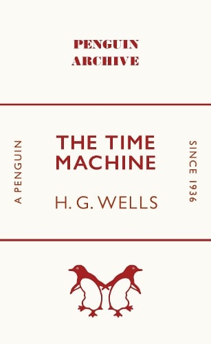 The Time Machine - Penguin Archive H. G. Wells 9780241746721 book cover