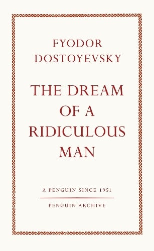 The Dream of a Ridiculous Man - Penguin Archive Fyodor Dostoyevsky 9780241746912 book cover
