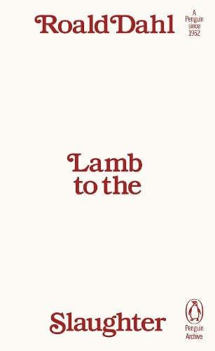 Lamb to the Slaughter - Penguin Archive Roald Dahl 9780241747018 book cover