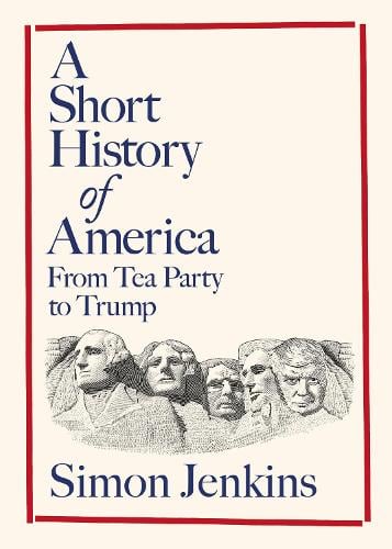 A Short History of America: From Tea Party to Trump Simon Jenkins 9780241747599 book cover