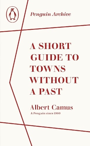 A Short Guide to Towns Without a Past - Penguin Archive Albert Camus 9780241752012 book cover