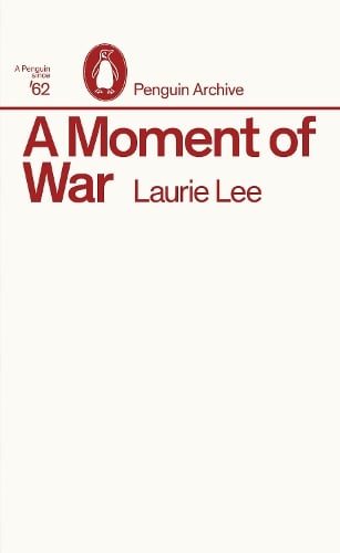 A Moment of War - Penguin Archive Laurie Lee 9780241752043 book cover