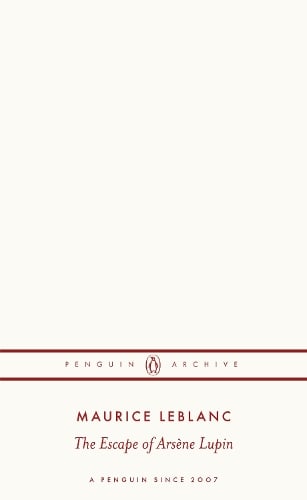 The Escape of Arsne Lupin - Penguin Archive Maurice Leblanc 9780241752319 book cover