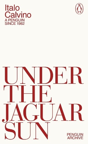 Under the Jaguar Sun - Penguin Archive Italo Calvino, William Weaver, Martin McLaughlin 9780241752371 book cover