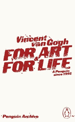 For Art and for Life - Penguin Archive Vincent Van Gogh 9780241752463 book cover