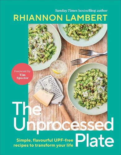 The Unprocessed Plate: Simple, Flavourful UPF-free Recipes to Transform Your Life Rhiannon Lambert 9780241752654 book cover