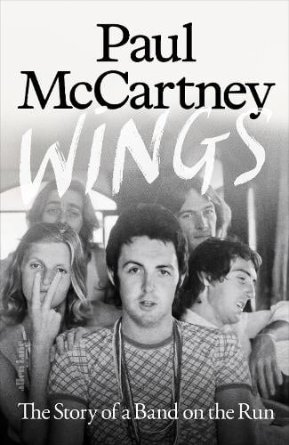 Wings: The Story of a Band on the Run Paul McCartney, Ted Widmer 9780241758571 book cover
