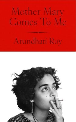 Mother Mary Comes To Me Arundhati Roy 9780241761717 book cover
