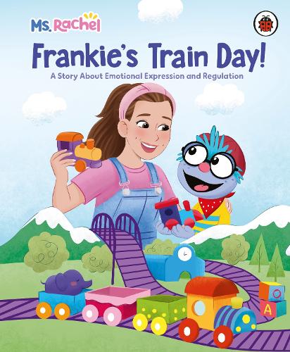 Ms Rachel: Frankies Train Day!: A Story About Expression and Emotional Regulation - Ms Rachel Mr Aron, Monique Dong, Leo Trinidad 9780241767641 book cover