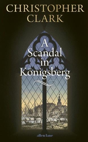 A Scandal in Knigsberg Christopher Clark 9780241767887 book cover