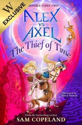Alex vs Axel: The Thief of Time: Exclusive Edition - Alex vs Axel Sam Copeland, Dotty Sutton 9780241768525 book cover