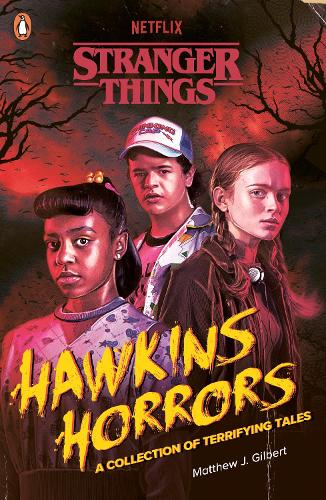 Stranger Things: Hawkins Horrors: A Collection of Terrifying Tales - Stranger Things Matthew J. Gilbert, Stranger Things 9780241786291 book cover