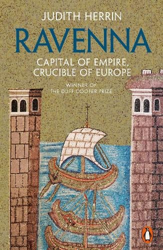 Ravenna: Capital of Empire, Crucible of Europe Judith Herrin 9780241954454 book cover