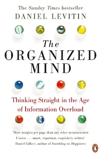 The Organized Mind: The Science of Preventing Overload, Increasing Productivity and Restoring Your Focus Daniel Levitin 9780241965788 book cover