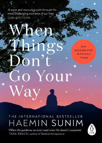 When Things Dont Go Your Way: Zen Wisdom for Difficult Times Haemin Sunim 9780241989951 book cover