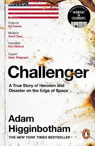 Challenger: A True Story of Heroism and Disaster on the Edge of Space Adam Higginbotham 9780241994269 book cover