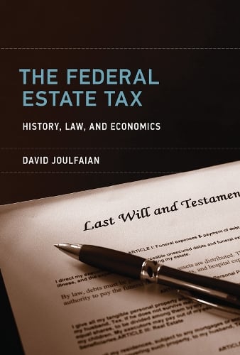 The Federal Estate Tax: History, Law, and Economics David Joulfaian 9780262551113 book cover