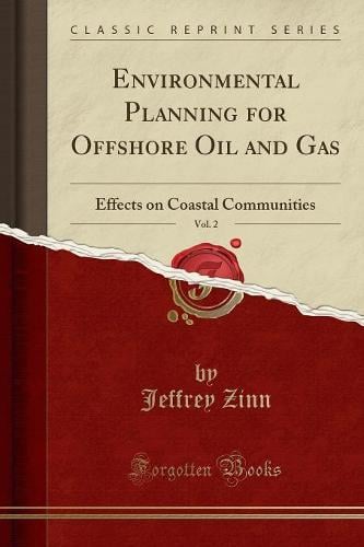 Environmental Planning for Offshore Oil and Gas, Vol. 2: Effects on Coastal Communities (Classic Reprint) Jeffrey Zinn 9780282332648 book cover