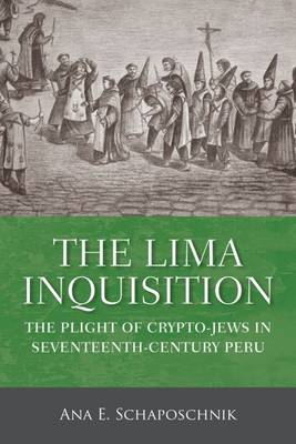 The Lima Inquisition: The Plight of Crypto-Jews in Seventeenth-Century Peru - Critical Human Rights Ana E. Schaposchnik 9780299306106 book cover