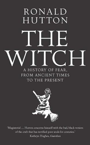 The Witch: A History of Fear, from Ancient Times to the Present Ronald Hutton 9780300238679 book cover