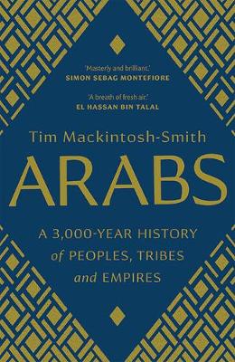 Arabs: A 3,000-Year History of Peoples, Tribes and Empires Tim Mackintosh-Smith 9780300251630 book cover