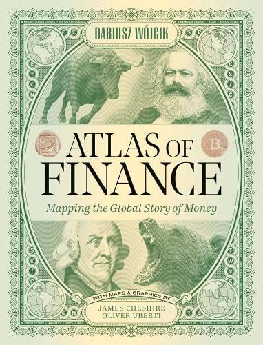 Atlas of Finance: Mapping the Global Story of Money Dariusz Wojcik, James Cheshire, Oliver Uberti, Panagiotis Iliopoulos, Stefanos Ioannou, Liam Keenan, Julien Migozzi, Timothy Monteath, Vladimir Pazitka, Morag Torrance, Michael Urban 9780300253054 book cover