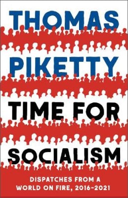 Time for Socialism: Dispatches from a World on Fire, 2016-2021 Thomas Piketty 9780300259667 book cover