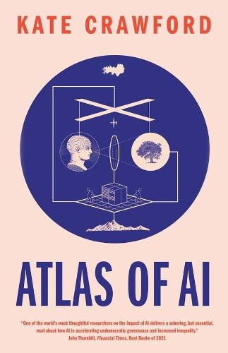 Atlas of AI: Power, Politics, and the Planetary Costs of Artificial Intelligence Kate Crawford 9780300264630 book cover