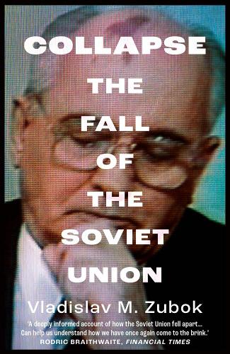 Collapse: The Fall of the Soviet Union Vladislav M. Zubok 9780300268171 book cover