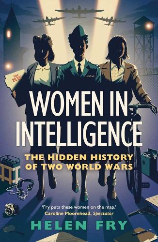 Women in Intelligence: The Hidden History of Two World Wars Helen Fry 9780300279313 book cover