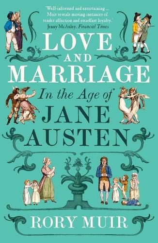 Love and Marriage in the Age of Jane Austen Rory Muir 9780300281071 book cover