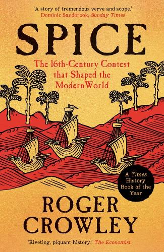 Spice: The 16th-Century Contest that Shaped the Modern World Roger Crowley 9780300281125 book cover
