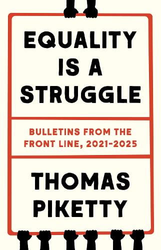 Equality Is a Struggle: Bulletins from the Front Line, 2021-2025 Thomas Piketty 9780300282757 book cover