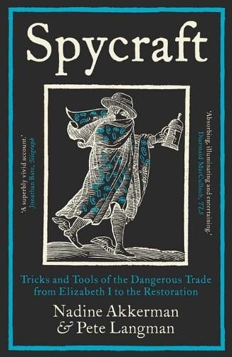 Spycraft: Tricks and Tools of the Dangerous Trade from Elizabeth I to the Restoration Nadine Akkerman, Pete Langman 9780300284270 book cover