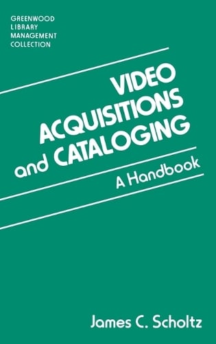 Video Acquisitions and Cataloging: A Handbook James C. Scholtz 9780313293450 book cover