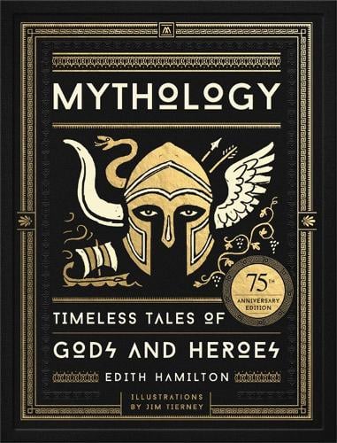 Mythology: Timeless Tales of Gods and Heroes, 75th Anniversary Illustrated Edition Edith Hamilton, Jim Tierney 9780316438520 book cover