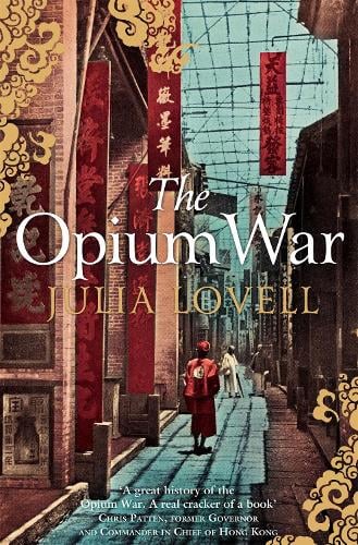 The Opium War: Drugs, Dreams and the Making of China Julia Lovell 9780330457484 book cover