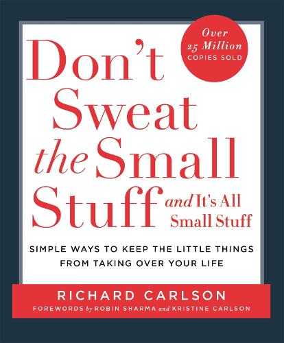 Don't Sweat the Small Stuff: Simple ways to Keep the Little Things from Overtaking Your Life, and avoid burnout Dr. Richard Carlson 9780340708019 book cover