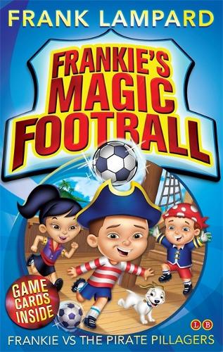 Frankie's Magic Football: Frankie vs The Pirate Pillagers: Book 1 - Frankie's Magic Football Frank Lampard 9780349001623 book cover