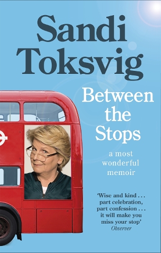 Between the Stops: The View of My Life from the Top of the Number 12 Bus Sandi Toksvig 9780349006406 book cover