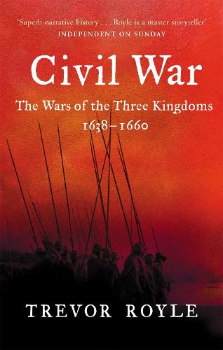 Civil War: The War of the Three Kingdoms 1638-1660 Trevor Royle 9780349115641 book cover