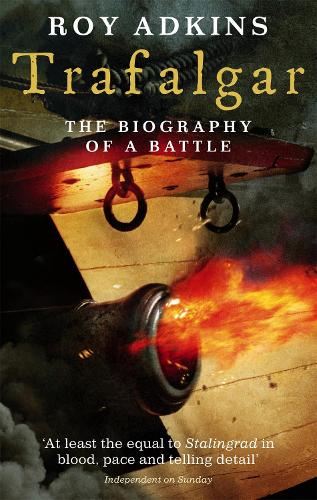 Trafalgar: The Biography of a Battle Roy Adkins 9780349116327 book cover