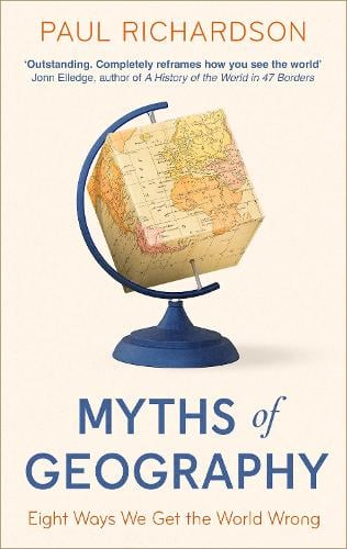 Myths of Geography: Eight Ways We Get the World Wrong Paul Richardson 9780349136332 book cover